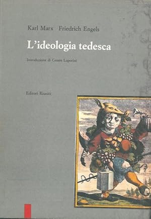 L'ideologia tedesca. Critica della più recente filosofia tedesca nei suoi rappresentanti Feuerbac...