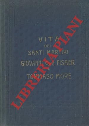 vita dei santi martiri Giovanni Card. Fisher e Tommaso More.