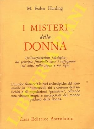 I misteri della donna. Un'interpretazione psicologica del principio femminile come è raffigurato ...