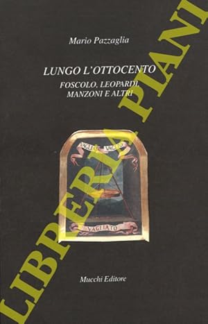 Lungo l'Ottocento. Foscolo, Leopardi, Manzoni e altri.