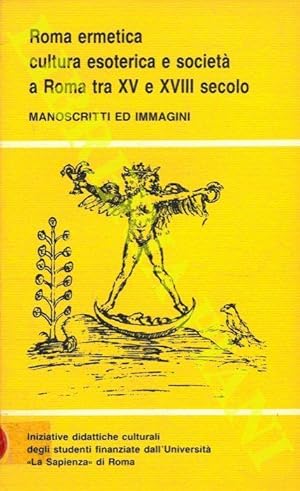 Roma ermetica : cultura esoterica e società a Roma tra XV e XVIII secolo : manoscritti ed immagini.