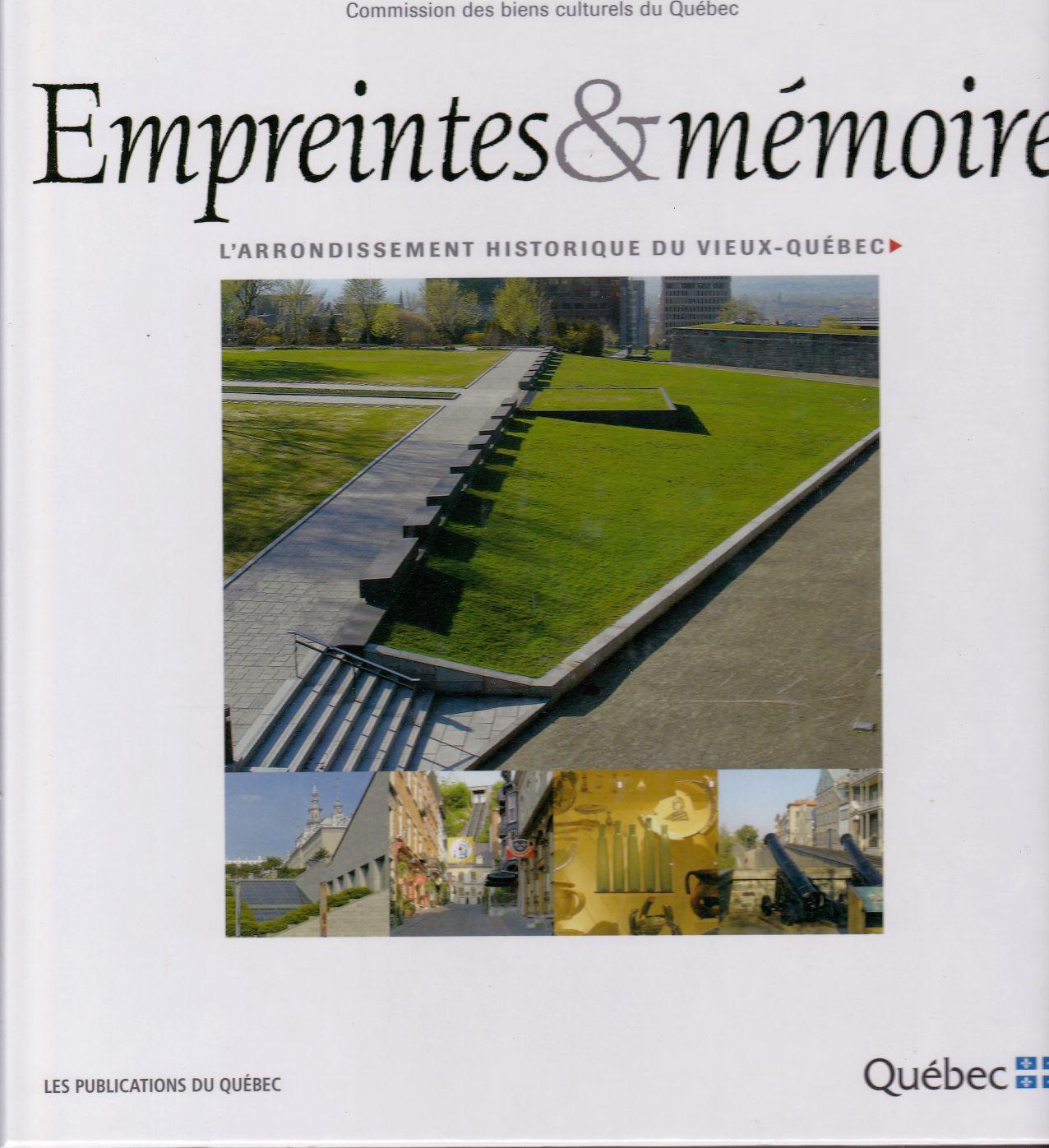 Empreintes & (et) mémoire. L'arrondissement historique du Vieux-Québec.