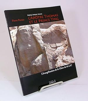 Kong Wang Shan. L'Apôtre Thomas et le Prince Ying. L''évangélisation de la Chine de 64 à 87.