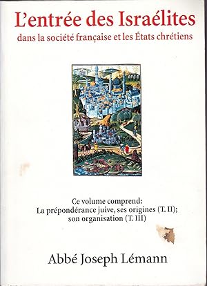 L'entrée des Israélites dans la société française et les États chrétiens. (3 TOMES EN UN VOLUME)
