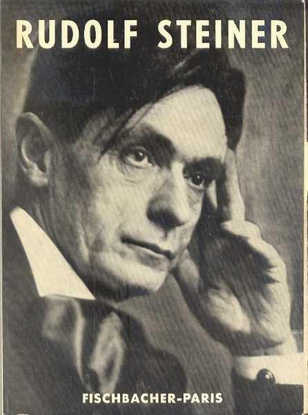 Rudolf Steiner. Sa vie - Son oeuvre