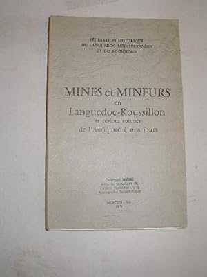 MINES ET MINEURS EN LANGUEDOC-ROUSSILLON ET REGIONS VOISINES DE L' ANTIQUITE A NOS JOURS