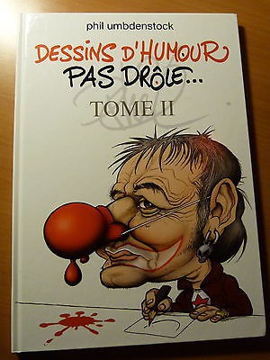 Dessins d'humour pas drôle. Phil Umbdenstock-Tome II-2011