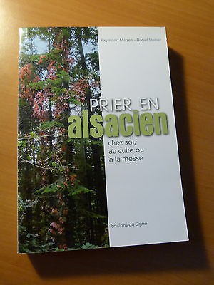 Prier en alsacien.Chez soi, au culte ou à la messe-Raymond Matzen-Daniel Steiner