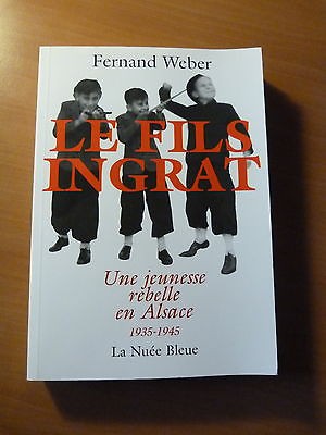Fernand Weber-Le fils ingrat-Une jeunesse rebelle en Alsace 1939-1945-WW II-2006