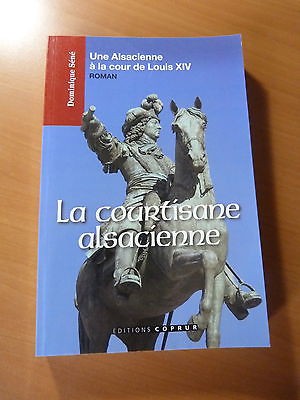 Une alsacienne à la cour de Louis XIV-Roman: La courtisane alsacienne-Dom. Sené