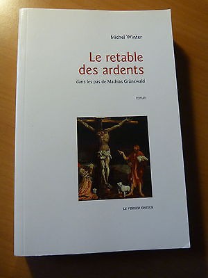 Le retable des ardents dans les pas de Mathias Grünewald-Roman-Michel Winter