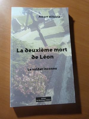 Hilbold Albert. La deuxième mort de Léon: Le soldat inconnu. Roman