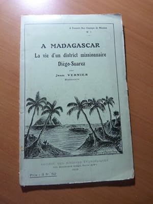 A Madagascar. La vie d'un district missionnaire Diégo-Suarez