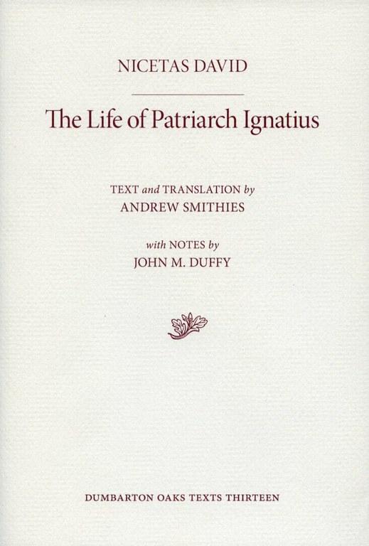 The Life of Patriarch Ignatius (Dumbarton Oaks Texts: Corpus Fontium Historiae Byzantinae, 51, Band 13)