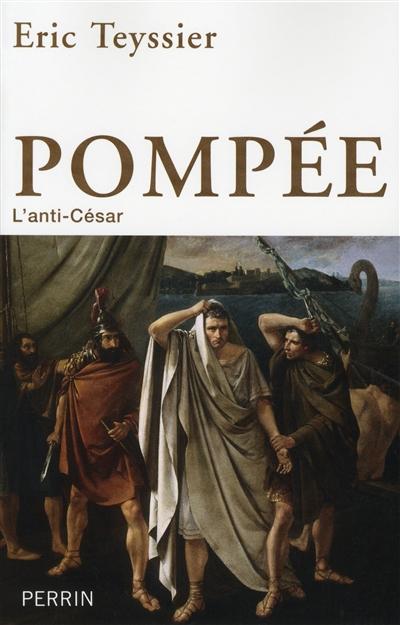 Pompée, l'anti-César - Teyssier, Eric