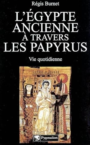 LA VOIX DE L'EGYPTE ANCIENNE ; L'EGYPTE ANCIENNE A TRAVERS LES PAPYRUS