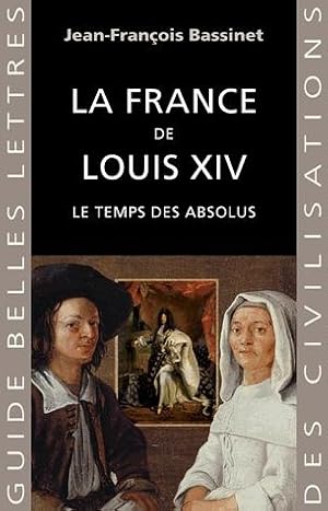 La France de Louis XIV. Le temps des absolus (1643-1715).