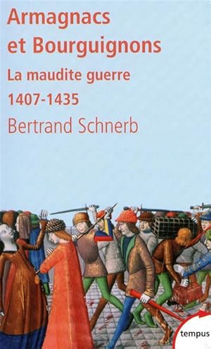 ARMAGNACS ET BOURGUIGNONS ; LA MAUDITE GUERRE 1407-1435