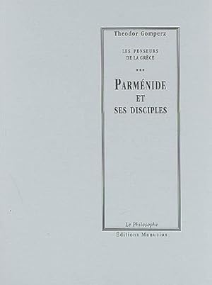 LES PENSEURS DE LA GRECE T.3 ; PARMENIDE ET SES DISCIPLES