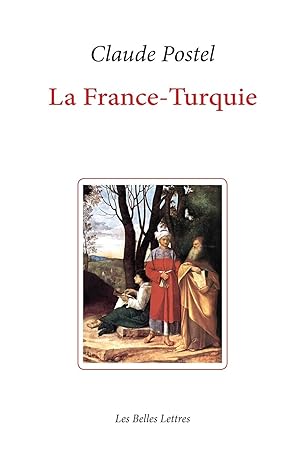 La France-Turquie. La Turquie vue de France au XVIe siècle.