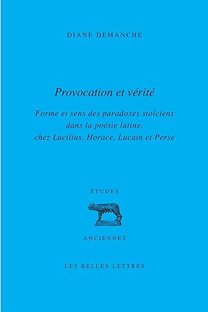 Provocation et vérité : forme et sens des paradoxes stoïciens dans la poésie latine : chez Lucili...