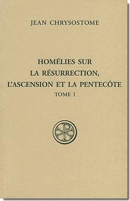 Homélies sur la Résurrection, l'Ascension et la Pentecôte, Tome I