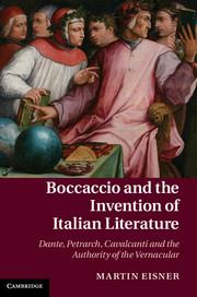 Boccaccio and the Invention of Italian Literature. Dante, Petrarch, Cavalcanti, and the Authority...