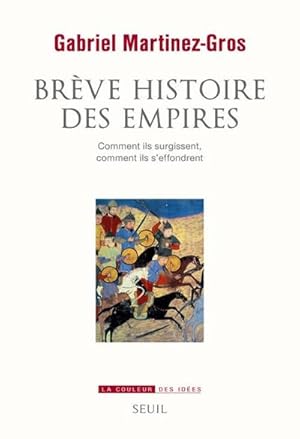 Brève histoire des empires. Comment ils surgissent, comment ils s'effondrent