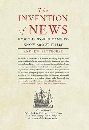 The Invention of News: How the World Came to Know About Itself