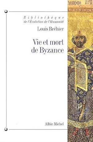 VIE ET MORT DE BYZANCE (EDITION 2006)