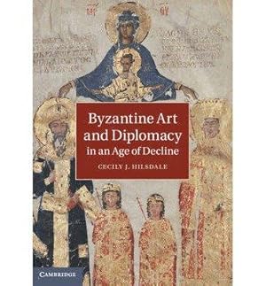 Byzantine Art and Diplomacy in an Age of Decline