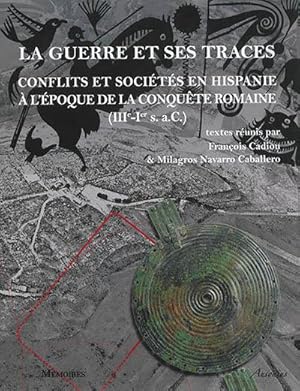 La guerre et ses traces. Conflits et sociétés en Hispanie à l?époque de la conquête romaine (IIIe...