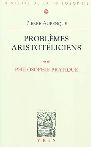 PROBLEMES ARISTOTELICIENS T.2 : PHILOSOPHIE PRATIQUE