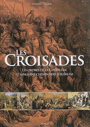 Les croisades. Les ordres de la chevalerie et le sanglant chemin vers Jérusalem