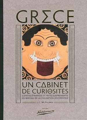 Grèce. Un cabinet de curiosités. Contes étranges et faits surprenants du berceau de la civilisati...