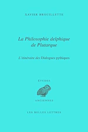 La Philosophie Delphique de Plutarque. L'Itineraire Des Dialogues Pythiques