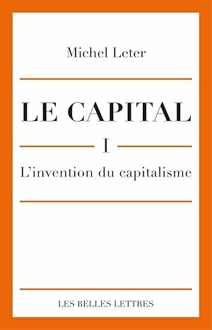 Le Capital. I- L'invention du capitalisme
