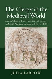 The Clergy in the Medieval World: Secular Clerics, Their Families and Careers in North-Western Eu...