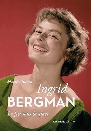 Ingrid Bergman. Le feu sous la glace
