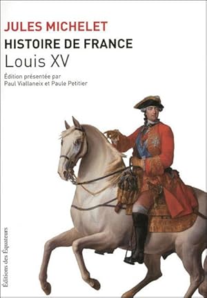 Histoire de France de Michelet Vol. 16. Louis XV