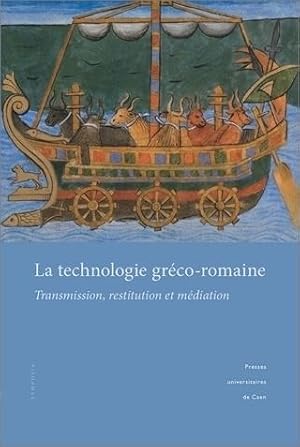 La technologie gréco-romaine. Transmission, restitution et médiation