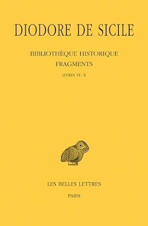 Bibliothèque historique. Fragments, Tome I: Livres VI-X (Mythologies; Récits de fondations et de ...