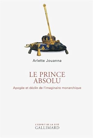 Le prince absolu. Apogée et déclin de l'imaginaire monarchique