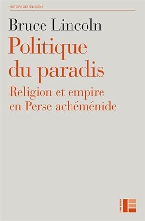 Politiques du paradis. Religion et empire en Perse achéménide