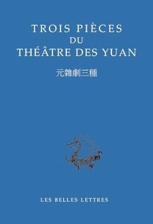 Trois pièces du théâtre des Yuan