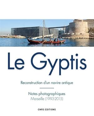 Le Gyptis. Reconstruction d?un navire antique. Notes photographiques Marseille (1993-2015)