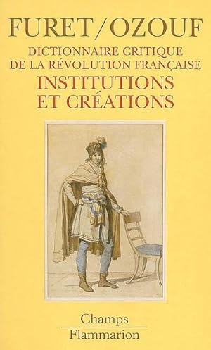 Dictionnaire critique de la Révolution française Vol. 3 : Institutions et créations