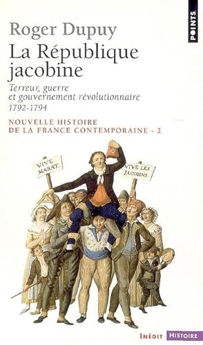 LA REPUBLIQUE JACOBINE ; TERREUR, GUERRE ET GOUVERNEMENT REVOLUTIONNAIRE, 1792-1794