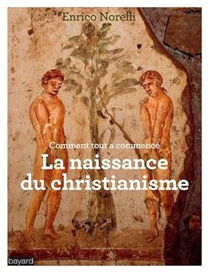 Comment tout a commencé. La naissance du Christianisme