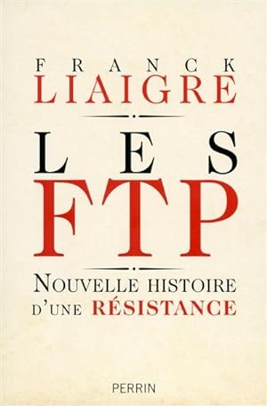 Les FTP. Nouvelle histoire d?une résistance.